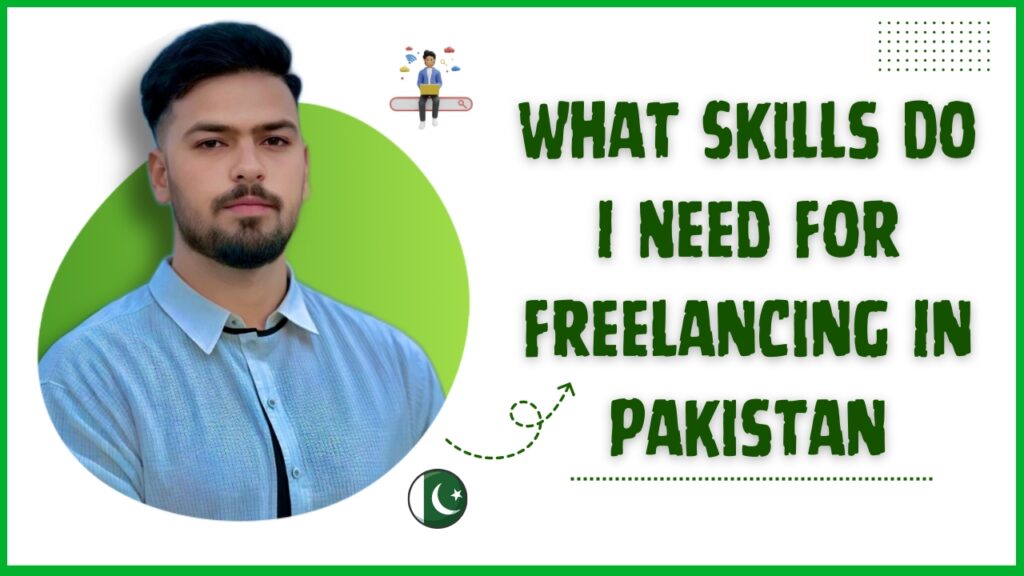 What Skills Do I Need For Freelancing In Pakistan – Malik Nazir