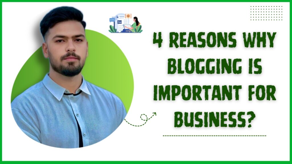 4 Reasons Why Blogging Is Important For Business – Malik Nazir